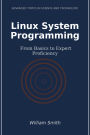 Linux System Programming: From Basics to Expert Proficiency