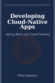 Title: Developing Cloud-Native Apps: Spring Boot and Cloud Foundry, Author: Peter Johnson