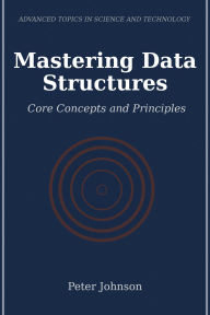 Title: Mastering Data Structures: Core Concepts and Principles, Author: Peter Johnson