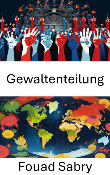 Gewaltenteilung: Ausgleichende Autorität für eine gerechte und effektive Regierung