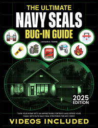 Title: The Ultimate Navy SEALs Bug-In Survival Guide: Turn Your Home Into an Impenetrable Fortress and Defend Your Family with Elite Navy SEAL Strategies for Any Crisis, Author: Jackson R. Thorne