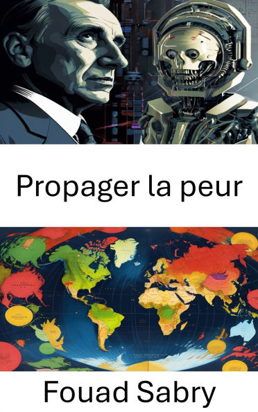 Propager la peur: Comment la peur est manipulée pour contrôler les résultats politiques