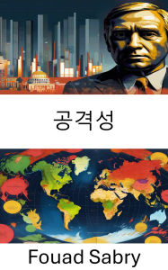 Title: Aggressionism: The Dynamics of Power and Conflict in Modern States, Author: Fouad Sabry