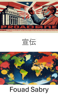 Title: Propaganda: The Art and Science of Influence in Modern Politics, Author: Fouad Sabry