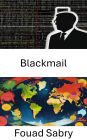 Blackmail: Exposing Coercion and Corruption in Power Struggles
