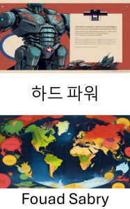 Title: Hard Power: The Dynamics of Military and Economic Influence in Global Politics, Author: Fouad Sabry