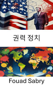 Title: Power Politics: Mastering Influence and Strategy in Modern Governance, Author: Fouad Sabry