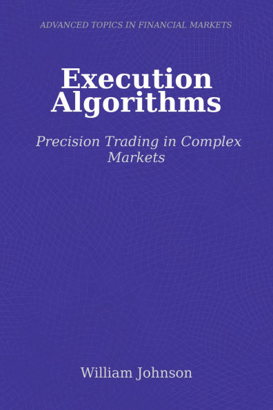 Execution Algorithms: Precision Trading in Complex Markets