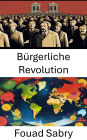 Bürgerliche Revolution: Der Wandel der Klassendynamik und Machtstrukturen