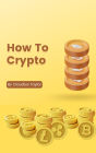 How to Crypto: The Rise of Cryptocurrency and Why it Matters