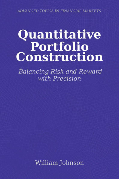 Quantitative Portfolio Construction: Balancing Risk and Reward with Precision