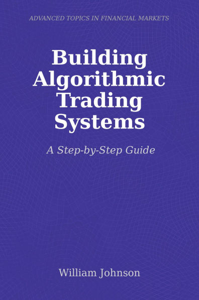 Building Algorithmic Trading Systems: A Step-by-Step Guide