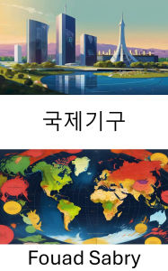 Title: International Organization: Global Governance and Multilateral Diplomacy, Author: Fouad Sabry