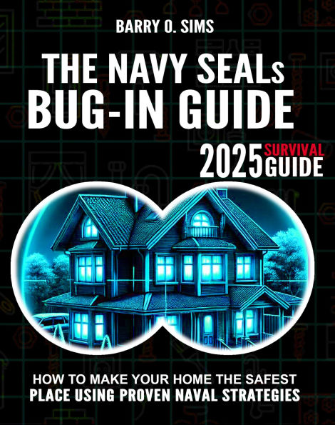 The Navy SEALs Bug-In Guide: How to Make Your Home the Safest Place Using  Proven Naval Strategies - 2025 Survival Guide by Barry O. Sims | eBook |  Barnes & Noble®