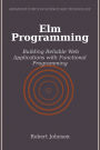 Elm Programming: Building Reliable Web Applications with Functional Programming
