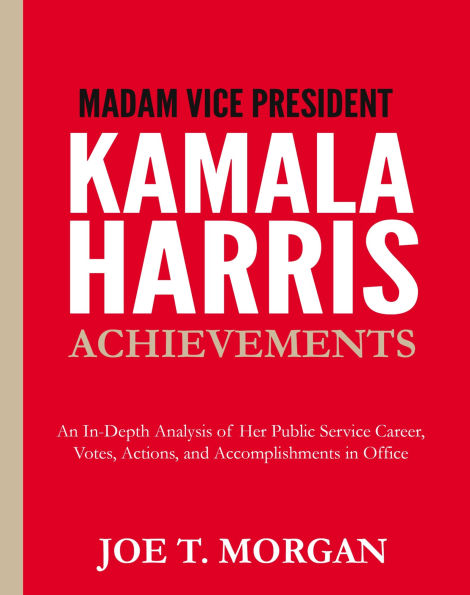 Madam Vice President Kamala Harris Achievements: An In-Depth Analysis of Her Public Service Career, Votes, Actions, and Accomplishments in Office