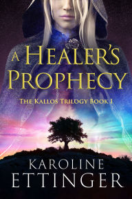 Title: A Healer's Prophecy, Author: Karoline Ettinger