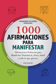 Title: 1000 Afirmaciones para Manifestar: Afirmaciones Poderosas para Manifestar Abundancia, Amor, Salud y todo lo que quieras., Author: Efra Galeano