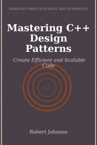 Title: Mastering C++ Design Patterns: Create Efficient and Scalable Code, Author: Robert Johnson