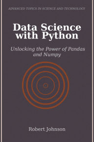 Title: Data Science with Python: Unlocking the Power of Pandas and Numpy, Author: Robert Johnson