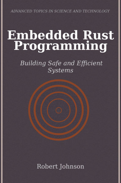 Embedded Rust Programming: Building Safe and Efficient Systems