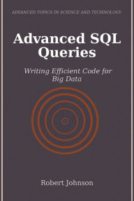 Title: Advanced SQL Queries: Writing Efficient Code for Big Data, Author: Robert Johnson