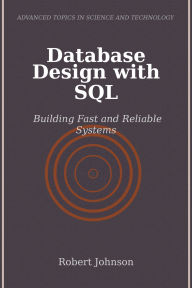 Title: Database Design with SQL: Building Fast and Reliable Systems, Author: Robert Johnson