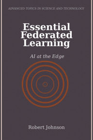 Title: Essential Federated Learning: AI at the Edge, Author: Robert Johnson