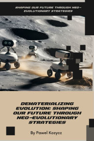 Title: Dematerializing Evolution: Shaping Our Future Through Neo-Evolutionary Strategies, Author: Pawel Kozycz