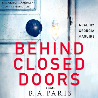 Title: Behind Closed Doors: A Novel, Author: B.A. Paris, Georgia Maguire