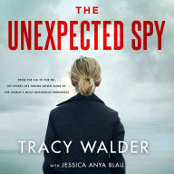 The Unexpected Spy: From the CIA to the FBI, My Secret Life Taking Down Some of the World's Most Notorious Terrorists