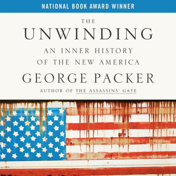 The Unwinding: An Inner History of the New America