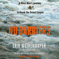 No Barriers: A Blind Man's Journey to Kayak the Grand Canyon