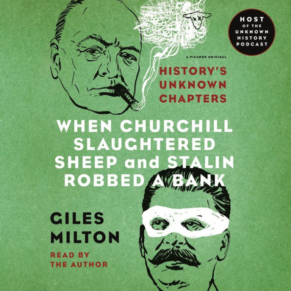 When Churchill Slaughtered Sheep and Stalin Robbed a Bank: History's Unknown Chapters