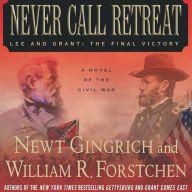 Never Call Retreat: Lee and Grant: the Final Victory (Abridged)