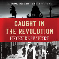 Caught in the Revolution: Petrograd, Russia, 1917 - A World on the Edge