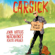 Carsick: John Waters Hitchhikes Across America