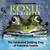 Rosie the Ribeter: The Celebrated Jumping Frog of Calavaras County