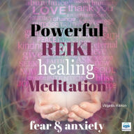 Powerful Reiki Healing Meditation - 4 of 10 Fear and Anxiety: Fear and Anxiety