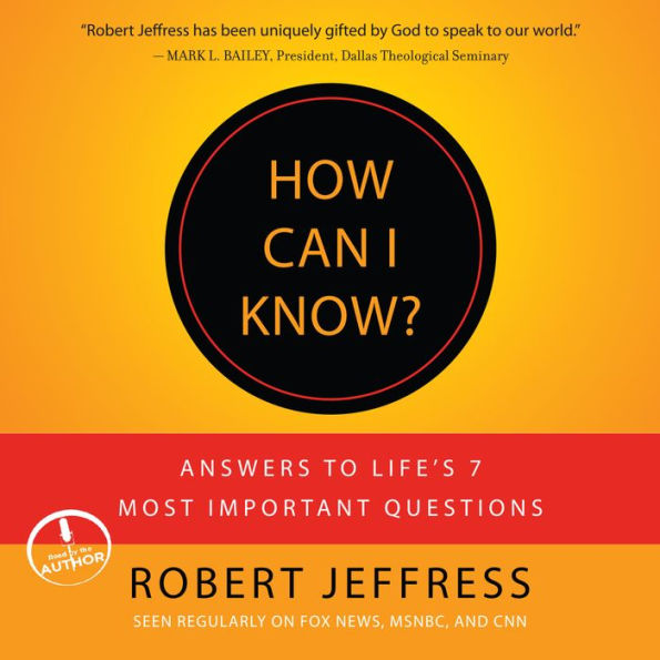 How Can I Know?: Answers to Life's 7 Most Important Questions