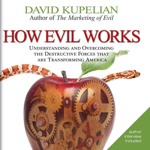 How Evil Works: Understanding and Overcoming the Destructive Forces That Are Transforming America