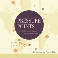 Pressure Points: Twelve Global Issues Shaping the Face of the Church