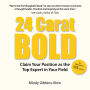 24 Carat BOLD: Claim Your Position as the Top Expert in Your Field