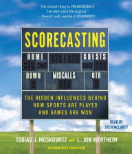 Scorecasting: The Hidden Influences Behind How Sports Are Played and Games Are Won