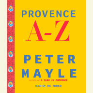 Provence A-Z: A Francophile's Essential Handbook (Abridged)