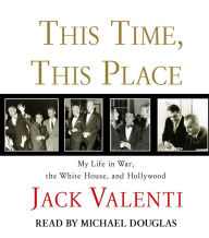 This Time, This Place: My Life in War, the White House, and Hollywood (Abridged)
