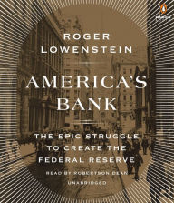 America's Bank: The Epic Struggle to Create the Federal Reserve