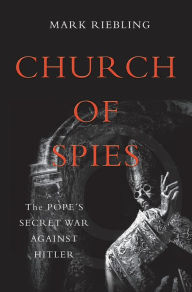 Church of Spies: The Pope's Secret War Against Hitler