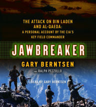 Jawbreaker: The Attack on Bin Laden and Al Qaeda: A Personal Account by the CIA's Key Field Commander