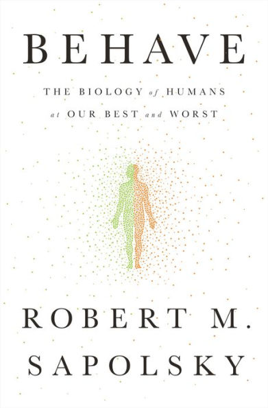 Behave: The Biology of Humans at Our Best and Worst